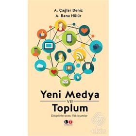 Yeni Medya ve Toplum - ali caglar deniz A. Banu Hülür