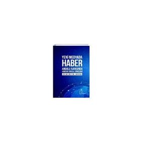 Yeni Medyada Haber Anadolu Ajansında Haberin Yapısal Dönüşümü Zekeriya Kaya