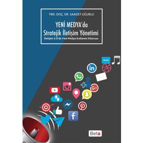 Yeni Medya'da Stratejik İletişim Yönetimi - Saadet Uğurlu