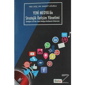 Yeni Medya'da Stratejik İletişim Yönetimi - Saadet Uğurlu