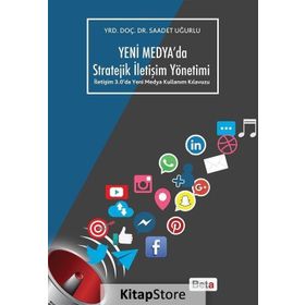 Yeni Medya'da Stratejik İletişim Yönetimi - Saadet Uğurlu
