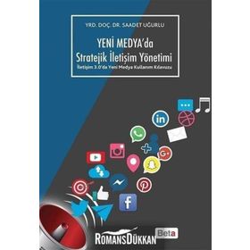 Yeni Medya'da Stratejik İletişim Yönetimi - Saadet Uğurlu