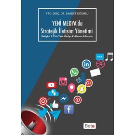 Yeni Medya'da Stratejik İletişim Yönetimi - Saadet Uğurlu