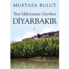 Yeni Milenyuma Girerken Diyarbakır - Mustafa Bulut