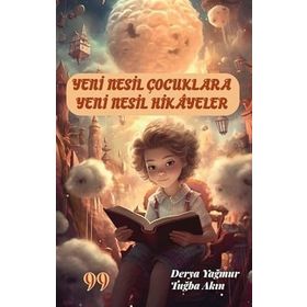 Yeni Nesil Çocuklara Yeni Nesil Hikayeler - Derya Yağmur & Tuğba Akın