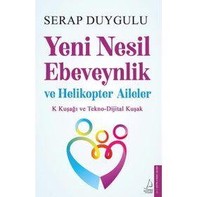 Yeni Nesil Ebeveynlik ve Helikopter Aileler - Serap Duygulu