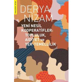 Yeni Nesil Kooperatifler: Topluluk-aidiyet ve Yer-Temellilik Derya Nizam