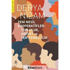 Yeni Nesil Kooperatifler: Topluluk-aidiyet ve Yer-Temellilik Derya Nizam