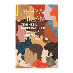 Yeni Nesil Kooperatifler: Topluluk-aidiyet ve Yer-Temellilik Derya Nizam