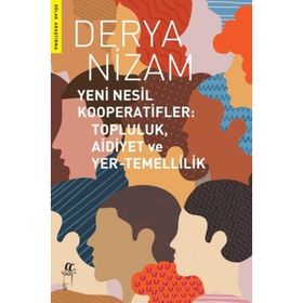 Yeni Nesil Kooperatifler: Topluluk-aidiyet ve Yer-Temellilik Derya Nizam