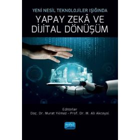 Yeni Nesil Teknolojiler Işığında Yapay Zeka ve Dijital Dönüşüm - Ali Akcayol
