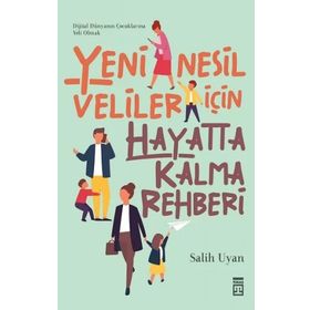 Yeni Nesil Veliler İçin Hayatta Kalma Rehberi - Salih Uyan