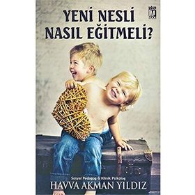 Yeni Nesli Nasıl Eğitmeli? - Havva Akman Yıldız
