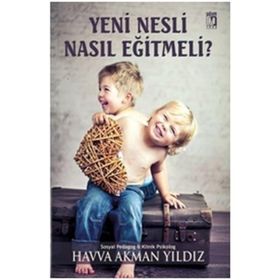 Yeni Nesli Nasıl Eğitmeli? - Havva Akman Yıldız