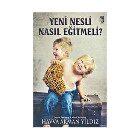 Yeni Nesli Nasıl Eğitmeli? - Havva Akman Yıldız