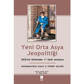 YENI ORTA ASYA JEOPOLİTİĞİ SSCB'NIN BITIMINDEN 11 EYLÜL SONRASINA - MOHAMMAD REZA DJALILI, THIERRY KELLNER