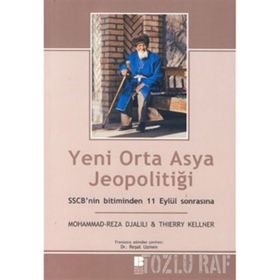 YENI ORTA ASYA JEOPOLİTİĞİ SSCB'NIN BITIMINDEN 11 EYLÜL SONRASINA - MOHAMMAD REZA DJALILI, THIERRY KELLNER
