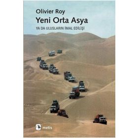 YENI ORTA ASYA YA DA ULUSLARIN İMAL EDİLİŞİ - OLIVIER ROY