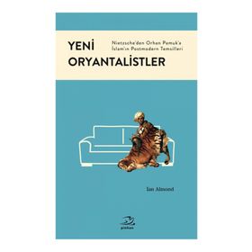 YENI ORYANTALISTLER NIETZSCHEDEN ORHAN PAMUKA İSLAMIN POSTMODERN TEMSILLERI - IAN ALMOND