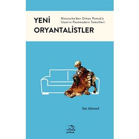 YENI ORYANTALISTLER NIETZSCHEDEN ORHAN PAMUKA İSLAMIN POSTMODERN TEMSILLERI - IAN ALMOND