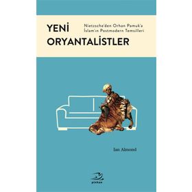 YENI ORYANTALISTLER NIETZSCHEDEN ORHAN PAMUKA İSLAMIN POSTMODERN TEMSILLERI - IAN ALMOND