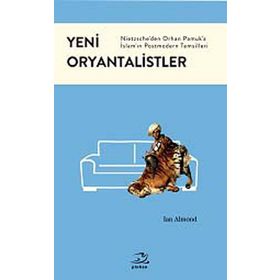 YENI ORYANTALISTLER NIETZSCHEDEN ORHAN PAMUKA İSLAMIN POSTMODERN TEMSILLERI - IAN ALMOND