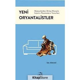 YENI ORYANTALISTLER NIETZSCHEDEN ORHAN PAMUKA İSLAMIN POSTMODERN TEMSILLERI - IAN ALMOND
