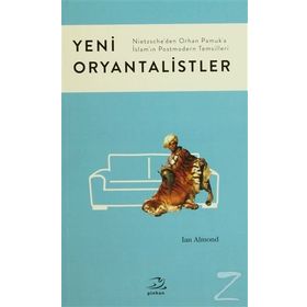 YENI ORYANTALISTLER NIETZSCHEDEN ORHAN PAMUKA İSLAMIN POSTMODERN TEMSILLERI - IAN ALMOND