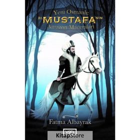 Yeni Osmanlı 21. Mustafa’nın Amazon Maceraları - Fatma Albayrak