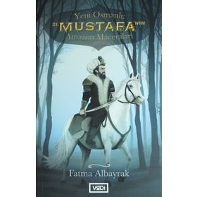 Yeni Osmanlı 21. Mustafa’nın Amazon Maceraları - Fatma Albayrak