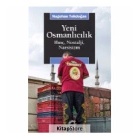 Yeni Osmanlıcılık Hınç, Nostalji, Narsisizm - Nagehan Tokdoğan
