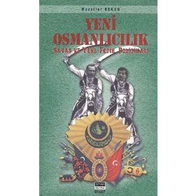 YENI OSMANLICILIK SAVAŞ VE YENI FETIH POLITIKALARI - MUZAFFER BEKEN