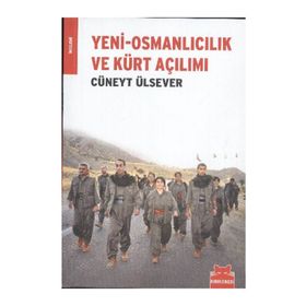 YENI-OSMANLICILIK VE KÜRT AÇILIMI - CÜNEYT ÜLSEVER