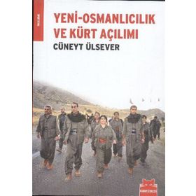 YENI-OSMANLICILIK VE KÜRT AÇILIMI - CÜNEYT ÜLSEVER