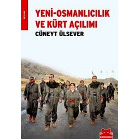 YENI-OSMANLICILIK VE KÜRT AÇILIMI - CÜNEYT ÜLSEVER