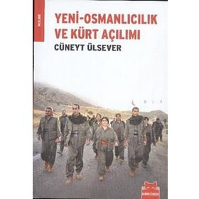 YENI-OSMANLICILIK VE KÜRT AÇILIMI - CÜNEYT ÜLSEVER