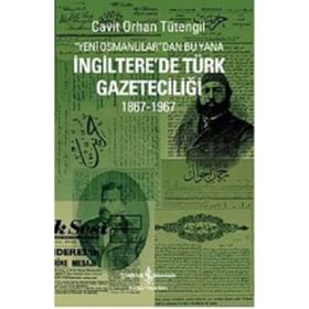 YENI OSMANLILAR'DAN BU YANA İNGİLTERE'DE TÜRK GAZETECİLİĞİ 1867-1967 - CAVIT ORHAN TÜTENGİL