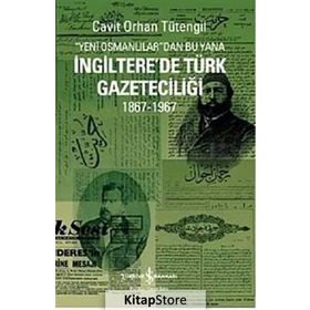 YENI OSMANLILAR'DAN BU YANA İNGİLTERE'DE TÜRK GAZETECİLİĞİ 1867-1967 - CAVIT ORHAN TÜTENGİL