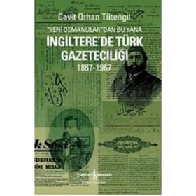 YENI OSMANLILAR'DAN BU YANA İNGİLTERE'DE TÜRK GAZETECİLİĞİ 1867-1967 - CAVIT ORHAN TÜTENGİL