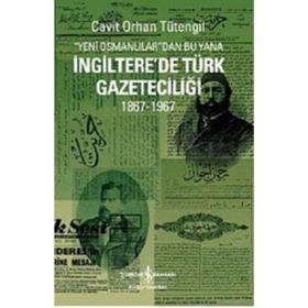 YENI OSMANLILAR'DAN BU YANA İNGİLTERE'DE TÜRK GAZETECİLİĞİ 1867-1967 - CAVIT ORHAN TÜTENGİL