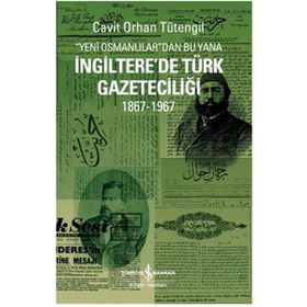 YENI OSMANLILAR'DAN BU YANA İNGİLTERE'DE TÜRK GAZETECİLİĞİ 1867-1967 - CAVIT ORHAN TÜTENGİL