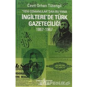 YENI OSMANLILAR'DAN BU YANA İNGİLTERE'DE TÜRK GAZETECİLİĞİ 1867-1967 - CAVIT ORHAN TÜTENGİL