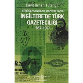 YENI OSMANLILAR'DAN BU YANA İNGİLTERE'DE TÜRK GAZETECİLİĞİ 1867-1967 - CAVIT ORHAN TÜTENGİL