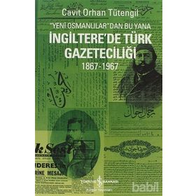 YENI OSMANLILAR'DAN BU YANA İNGİLTERE'DE TÜRK GAZETECİLİĞİ 1867-1967 - CAVIT ORHAN TÜTENGİL
