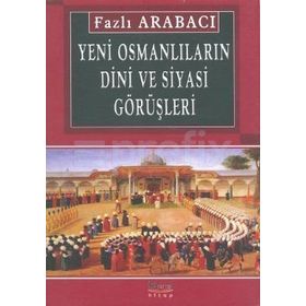 YENI OSMANLILARIN DINI VE SIYASI GÖRÜŞLERİ - FAZLI ARABACI