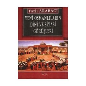 YENI OSMANLILARIN DINI VE SIYASI GÖRÜŞLERİ - FAZLI ARABACI