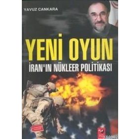 Yeni Oyun - İranın Nükleer Politikası - Yavuz Çankara
