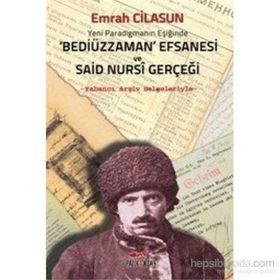Yeni Paradigmanın Eşiğinde Bediüzzaman Efsanesi ve Said Nursi Gerçeği - Emrah Cilasun