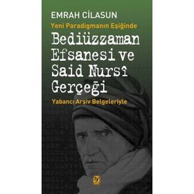 Yeni Paradigmanın Eşiğinde Bediüzzaman Efsanesi ve Said Nursi Gerçeği - Emrah Cilasun