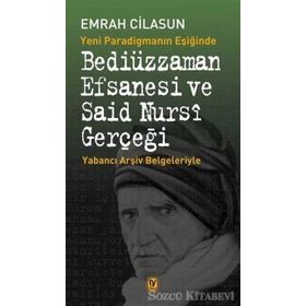 Yeni Paradigmanın Eşiğinde Bediüzzaman Efsanesi ve Said Nursi Gerçeği - Emrah Cilasun
